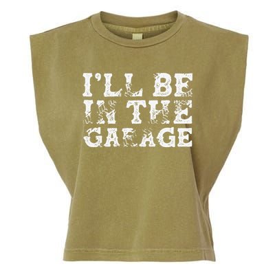 ILl Be In The Garage Auto Mechanic Project Car Builder Garment-Dyed Women's Muscle Tee