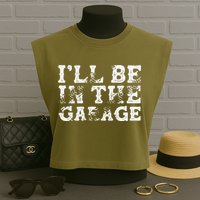 ILl Be In The Garage Auto Mechanic Project Car Builder Garment-Dyed Women's Muscle Tee