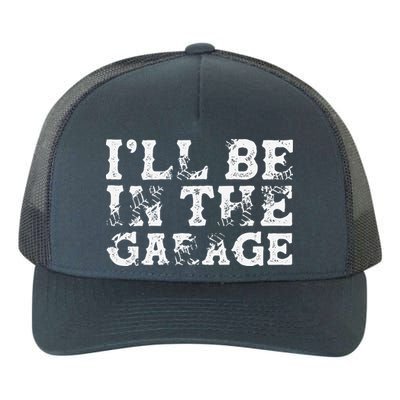 ILl Be In The Garage Auto Mechanic Project Car Builder Yupoong Adult 5-Panel Trucker Hat