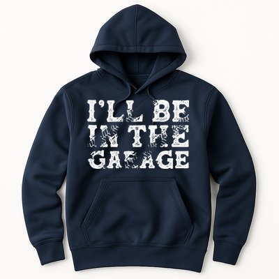 ILl Be In The Garage Auto Mechanic Project Car Builder Hoodie