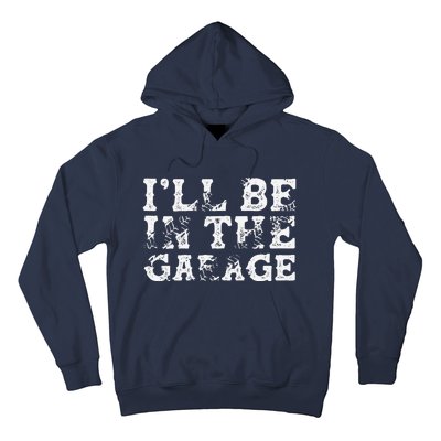 ILl Be In The Garage Auto Mechanic Project Car Builder Hoodie