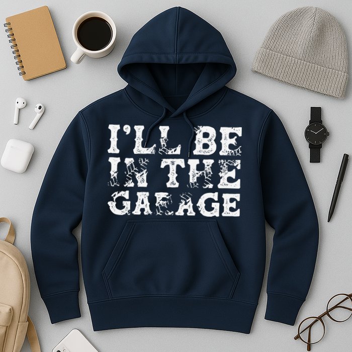 ILl Be In The Garage Auto Mechanic Project Car Builder Hoodie