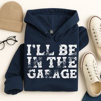 ILl Be In The Garage Auto Mechanic Project Car Builder Hoodie