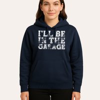 ILl Be In The Garage Auto Mechanic Project Car Builder Hoodie