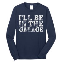 ILl Be In The Garage Auto Mechanic Project Car Builder Long Sleeve Shirt