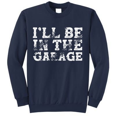 ILl Be In The Garage Auto Mechanic Project Car Builder Sweatshirt