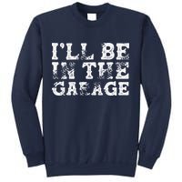 ILl Be In The Garage Auto Mechanic Project Car Builder Sweatshirt