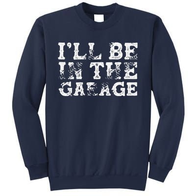 ILl Be In The Garage Auto Mechanic Project Car Builder Sweatshirt