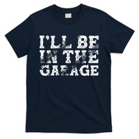 ILl Be In The Garage Auto Mechanic Project Car Builder T-Shirt