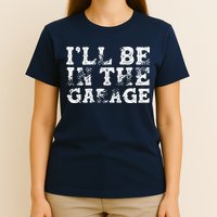 ILl Be In The Garage Auto Mechanic Project Car Builder T-Shirt