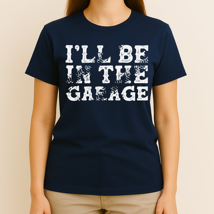 ILl Be In The Garage Auto Mechanic Project Car Builder T-Shirt