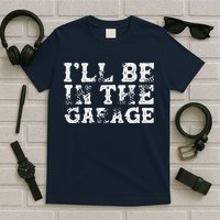 ILl Be In The Garage Auto Mechanic Project Car Builder T-Shirt