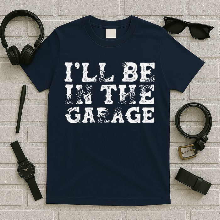 ILl Be In The Garage Auto Mechanic Project Car Builder T-Shirt