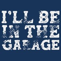 ILl Be In The Garage Auto Mechanic Project Car Builder T-Shirt