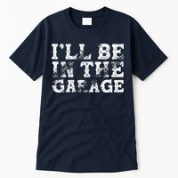 ILl Be In The Garage Auto Mechanic Project Car Builder Tall T-Shirt