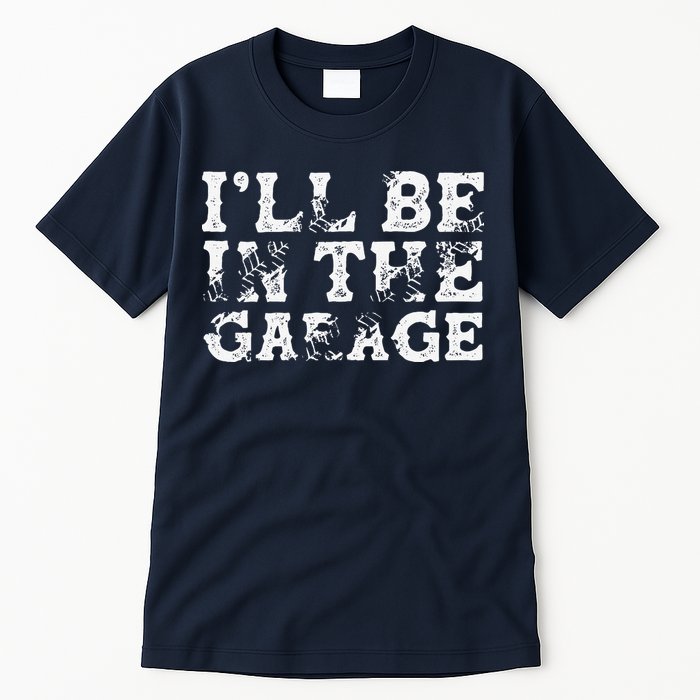 ILl Be In The Garage Auto Mechanic Project Car Builder Tall T-Shirt