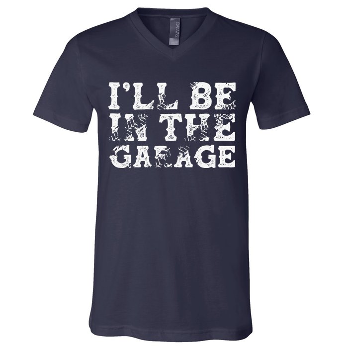 ILl Be In The Garage Auto Mechanic Project Car Builder V-Neck T-Shirt