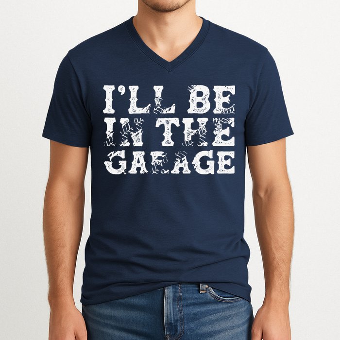 ILl Be In The Garage Auto Mechanic Project Car Builder V-Neck T-Shirt