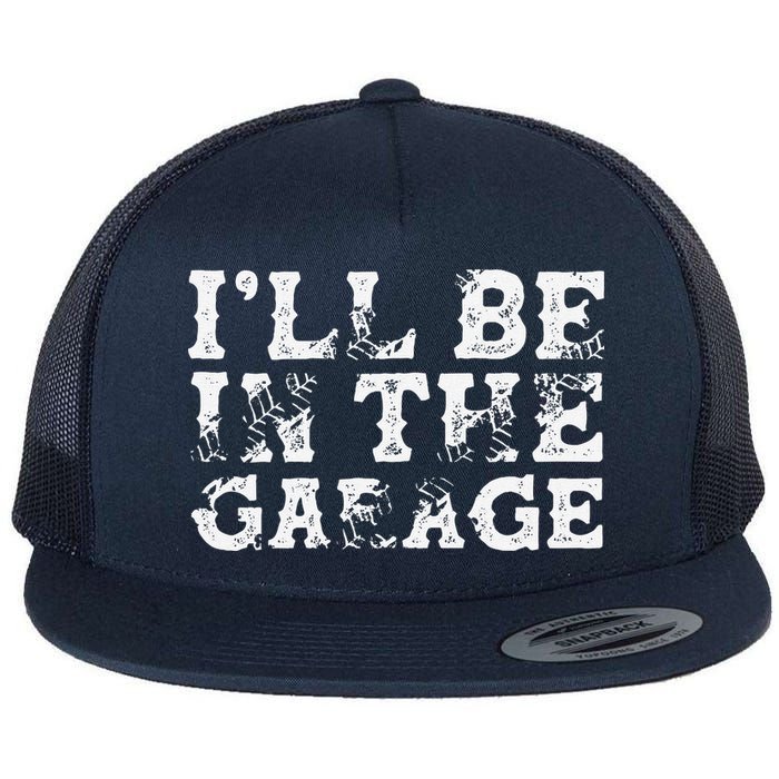 ILl Be In The Garage Auto Mechanic Project Car Builder Flatbill Hat