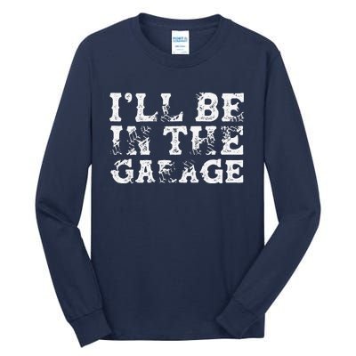 ILl Be In The Garage Auto Mechanic Project Car Builder Tall Long Sleeve T-Shirt