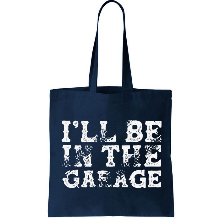 ILl Be In The Garage Auto Mechanic Project Car Builder Bag
