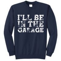 ILl Be In The Garage Auto Mechanic Project Car Builder Tall Sweatshirt