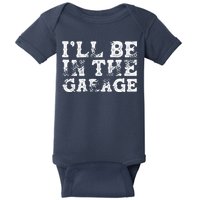 ILl Be In The Garage Auto Mechanic Project Car Builder Baby Bodysuit