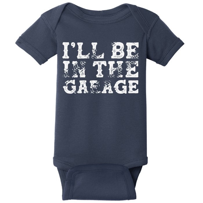 ILl Be In The Garage Auto Mechanic Project Car Builder Baby Bodysuit