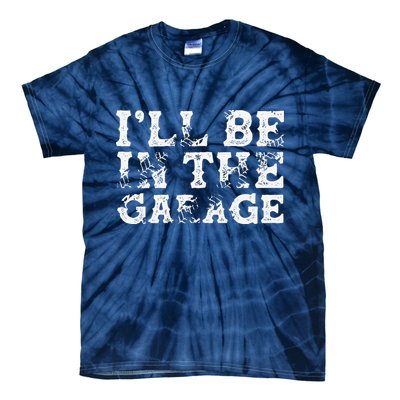 ILl Be In The Garage Auto Mechanic Project Car Builder Tie-Dye T-Shirt