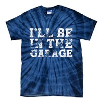 ILl Be In The Garage Auto Mechanic Project Car Builder Tie-Dye T-Shirt