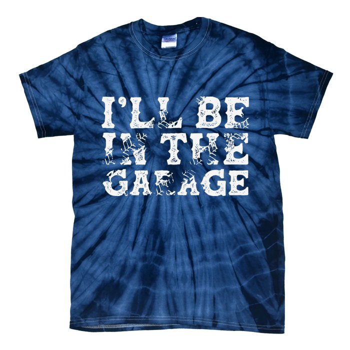 ILl Be In The Garage Auto Mechanic Project Car Builder Tie-Dye T-Shirt