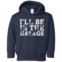 ILl Be In The Garage Auto Mechanic Project Car Builder Toddler Hoodie