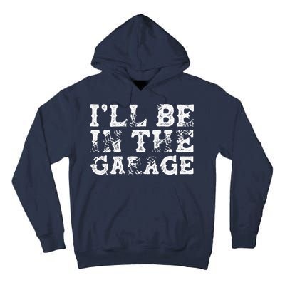 ILl Be In The Garage Auto Mechanic Project Car Builder Tall Hoodie