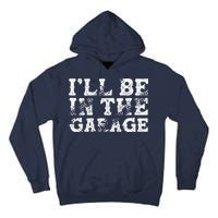 ILl Be In The Garage Auto Mechanic Project Car Builder Tall Hoodie