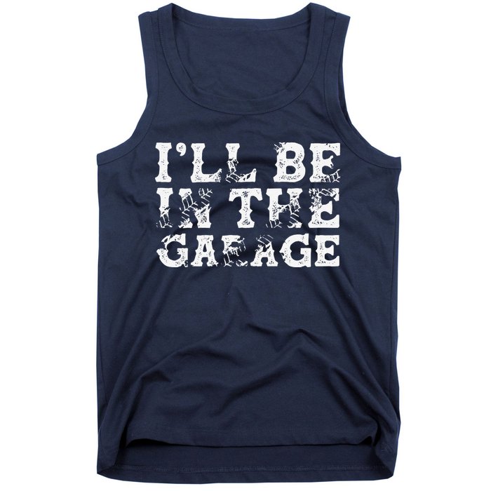 ILl Be In The Garage Auto Mechanic Project Car Builder Tank Top