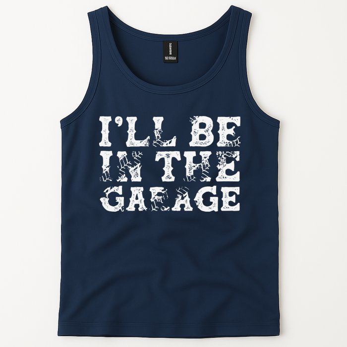 ILl Be In The Garage Auto Mechanic Project Car Builder Tank Top