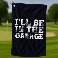 ILl Be In The Garage Auto Mechanic Project Car Builder Golf Towel