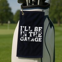 ILl Be In The Garage Auto Mechanic Project Car Builder Golf Towel