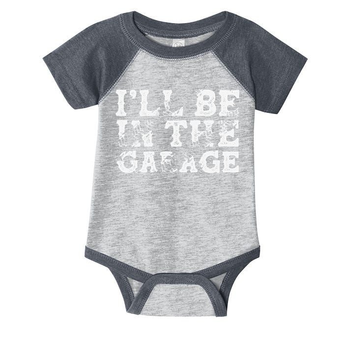 ILl Be In The Garage Auto Mechanic Project Car Builder Infant Baby Jersey Bodysuit