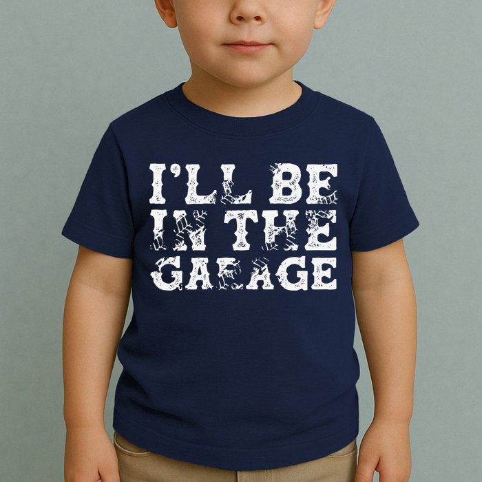 ILl Be In The Garage Auto Mechanic Project Car Builder Toddler T-Shirt