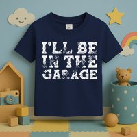 ILl Be In The Garage Auto Mechanic Project Car Builder Toddler T-Shirt