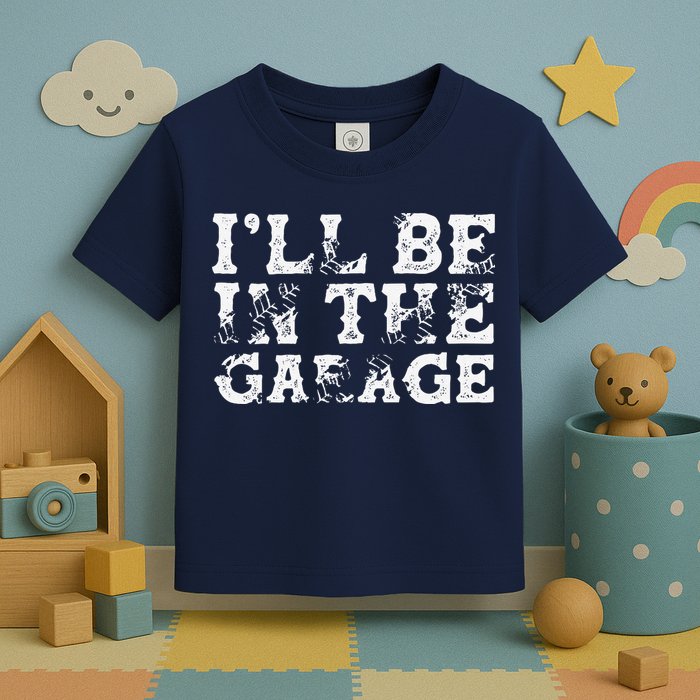 ILl Be In The Garage Auto Mechanic Project Car Builder Toddler T-Shirt