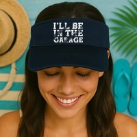 ILl Be In The Garage Auto Mechanic Project Car Builder Visor