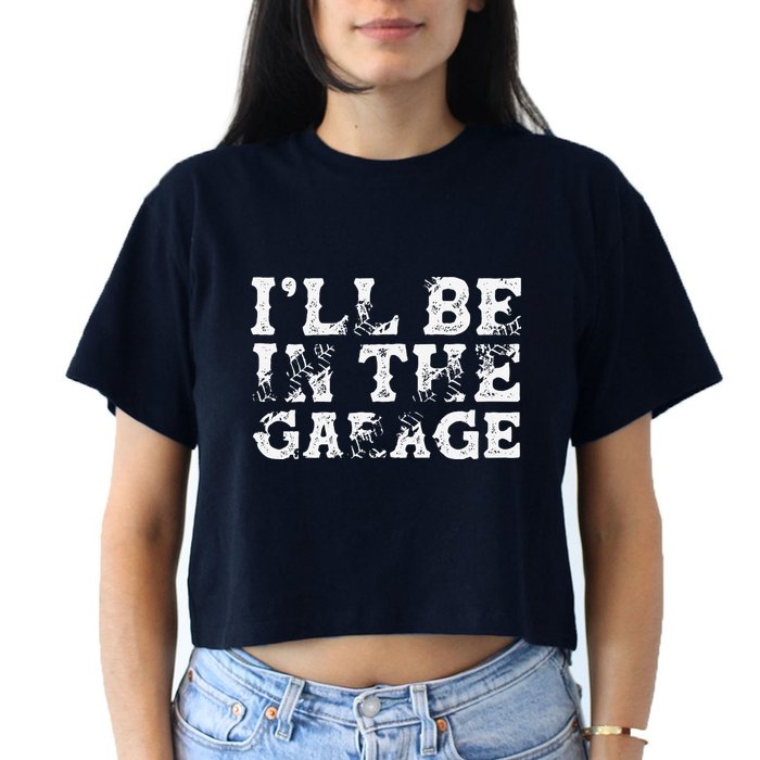 ILl Be In The Garage Auto Mechanic Project Car Builder Crop Top