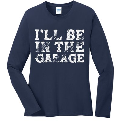 ILl Be In The Garage Auto Mechanic Project Car Builder Ladies Long Sleeve Shirt