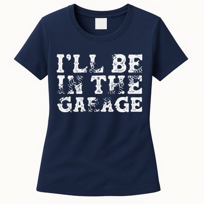 ILl Be In The Garage Auto Mechanic Project Car Builder Womens T-Shirt