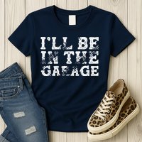 ILl Be In The Garage Auto Mechanic Project Car Builder Womens T-Shirt