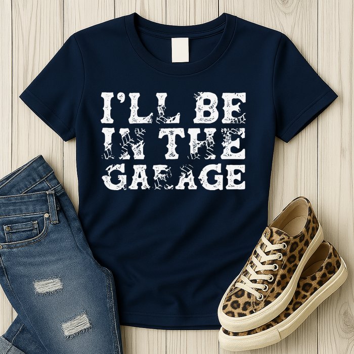 ILl Be In The Garage Auto Mechanic Project Car Builder Womens T-Shirt