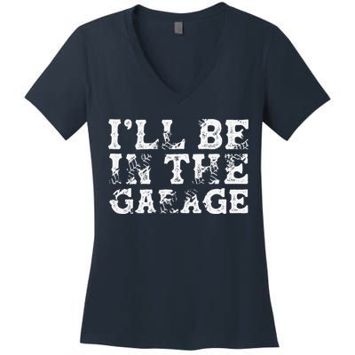 ILl Be In The Garage Auto Mechanic Project Car Builder Women's V-Neck T-Shirt