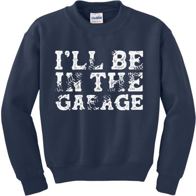 ILl Be In The Garage Auto Mechanic Project Car Builder Kids Sweatshirt